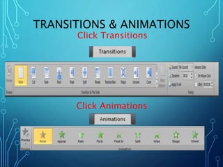 TRANSITIONS & ANIMATIONS 
Click Transitions 
Click Animations 
 