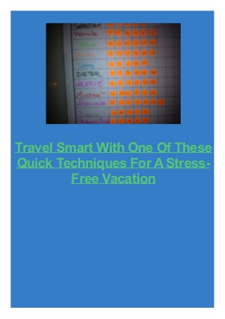 Travel Smart With One Of These
Quick Techniques For A StressFree Vacation

 