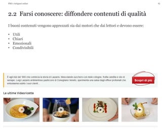 25
2.2 Farsi conoscere: diffondere contenuti di qualità
PMI e Artigiani online
I buoni contenuti vengono apprezzati sia dai motori che dai lettori e devono essere:
• Utili
• Chiari
• Emozionali
• Condivisibili
 