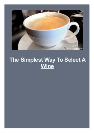 The Simplest Way To Select A
Wine

 