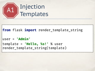 Injection. Templates.A1
user = "{{''}}"
template = ‘Hello, %s!' % user
Hello, !
 