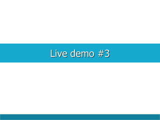 Live demo #3
 
