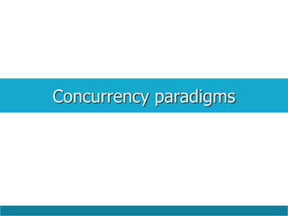 Concurrency paradigms
 