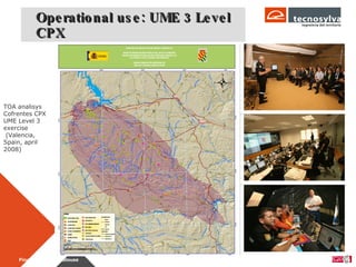Operati onal use: UME 3 Level  CPX December 16th-17th 2008,  Page  Final Review - Toulouse TOA analisys Cofrentes CPX UME Level 3 exercise (Valencia, Spain, april 2008) 