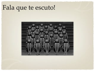 Fala que te escuto!
 