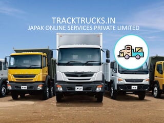 TRACKTRUCKS.IN
JAPAK ONLINE SERVICES PRIVATE LIMITED
 