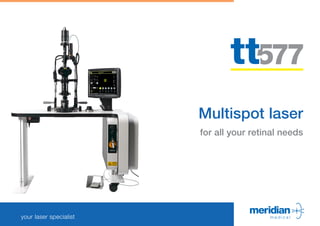 your laser specialist
1 of 16
Multispot laser
for all your retinal needs
 