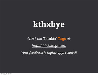 kthxbye
Check out Thinkin‘ Tags at:
http://thinkintags.com
Your feedback is highly appreciated!
Dienstag, 28. Mai 13
 