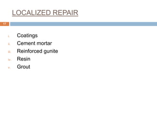 LOCALIZED REPAIR
i. Coatings
ii. Cement mortar
iii. Reinforced gunite
iv. Resin
v. Grout
17
 