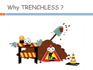 Why TRENCHLESS ?
5
 