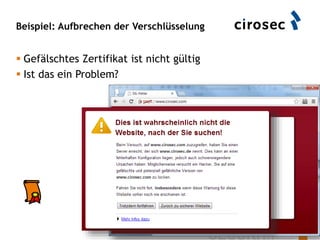 Beispiel: Aufbrechen der Verschlüsselung
40
 Gefälschtes Zertifikat ist nicht gültig
 Ist das ein Problem?
 