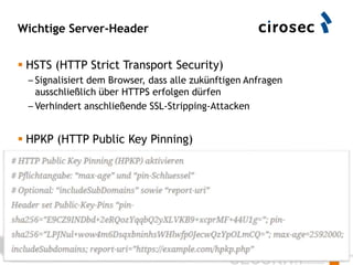 Wichtige Server-Header
 HSTS (HTTP Strict Transport Security)
– Signalisiert dem Browser, dass alle zukünftigen Anfragen
...