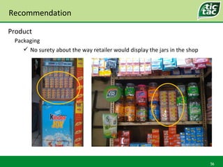 Recommendation Packaging Product <ul><ul><li>No surety about the way retailer would display the jars in the shop </li></ul...