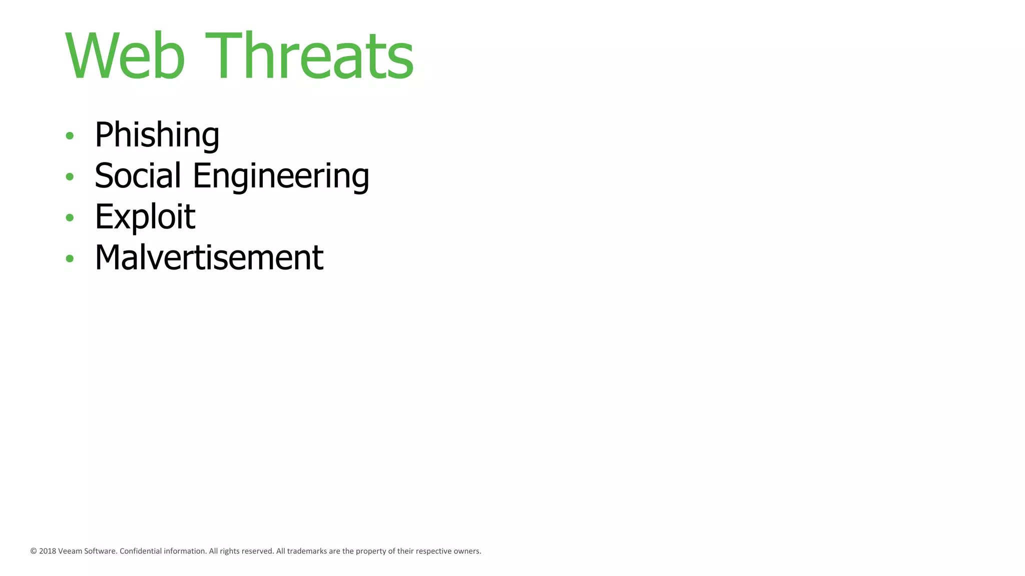Web Threats
• Phishing
• Social Engineering
• Exploit
• Malvertisement
 