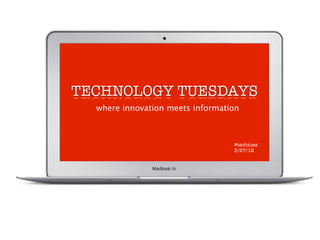 TECHNOLOGY TUESDAYS
  where innovation meets information



                                  #techtues
                                  3/27/12
 