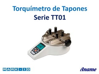 Torquímetro de Tapones
Serie TT01
 