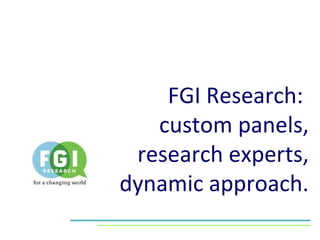 FGI Research:  custom panels, research experts, dynamic approach. 
