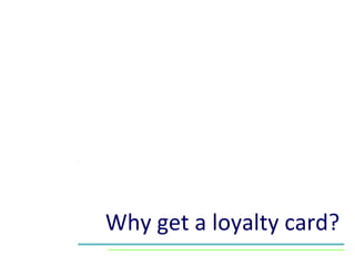 Why get a loyalty card? 