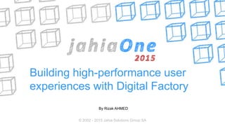 Building high-performance user
experiences with Digital Factory
By Rizak AHMED
© 2002 - 2015 Jahia Solutions Group SA
 