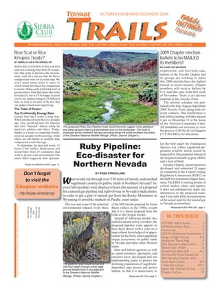 trails
                                                                                                    toiyabe                      OCTOBER-NOVEMBER-DECEMBER 2009
                                                                                                                                                                                                    FAL
                                                                                                                                                                                                   OUTI L
                                                                                                                                                                                                  Is NGS sue

                                                                  ENVIRONMENTAL NEWS OF NEVADA AND THE EASTERN SIERRA FROM THE TOIYABE CHAPTER OF THE SIERRA CLUB


Bear Scat or Rice                                                                                                                                                                    2009 Chapter election
Krispies Treats?                                                                                                                                                                     ballots to be MAILED
BY SIERRA CLUB’S THE GREEN LIFE
                                                                                                                                                                                     to members!
WHEN WE SAT DOWN TO DO A BLIND                                                                                                                                                       BY DAVID VON SEGGERN
taste-test of energy bars from 25 compa-                                                                                                                                             NOMINATING AND ELECTION          com-
nies that work to preserve the environ-
                                                                                                                                                                                     mittees of the Toiyabe Chapter and
ment, well, let’s just say that the ﬂavor
comparisons were all over the map. We                                                                                                                                                its groups are working to make
won’t name names when it comes to                                                                                                                                                    this 2009 election have the highest
which brand provoked the comparison                                                                                                                                                  turnout in recent memory. Chapter
to ursine calling cards (and what kind of                                                                                                                                            members will receive ballots by
person knows what that tastes like in the                                                                                                                                            U.S. mail this year, in the ﬁrst week
ﬁrst place?), but we’ll be happy to point                                                                                                                                            of November. There is no election
you to our ranked listing of 28 different                                                                                                                                            material in this Toiyabe Trails.
bars, as well as reviews of the ﬁve that                                                                                                                                                The election schedule was pub-
our judges found most appetizing.                                                                                                                                                    lished in the July-August-September
The Taste of Power:                                                                                                                                                                  2009 Toiyabe Trails, along with rel-
Top Ecofriendly Energy Bars                                                                                                                                                          evant contacts. One clariﬁcation is
Energy bars have come a long way.                                                                                                                                                    that ballot counting will take placeat
When introduced more than two decades                                                                                                                                                6 pm on December 13 at the home
ago, they sacriﬁced taste for function                                                                                                                                               of the Election Committee Chair.
and were “enjoyed” almost solely by                                                               The proposed Ruby Gas Pipeline route would traverse rugged, rocky plateaus         All candidates are welcome to view
hard-core athletes and hikers. Today,                                                             and deep canyons leaving a permanent scar on the landscape. The route is           the process. Call David von Seggern
thanks to a boom in competing brands,                                                             proposed across northern Nevada including along the entire southern boundary
                                                                                                  of the Sheldon National Wildlife Refuge. (Photo: Dennis Ghiglieri.)
                                                                                                                                                                                     (775-303-8461) for directions.
some are actually worth savoring--while
others are still harder to swallow than
compressed wood shavings.
                                                                                                                                                                                     list the bird under the Endangered
   To determine the best and worst, 15
Sierra Club staffers blind-tasted and
scored bars from 25 companies that
                                                                                                           Ruby Pipeline:                                                            Species Act. Other sagebrush-de-
                                                                                                                                                                                     pendent wildlife which would be
work to preserve the environment. Our
eaters didn’t sugarcoat their opinions:                                                                   Eco-disaster for                                                           impacted by this proposed industrial
                                                                                                                                                                                     development include pygmy rabbits
                                                                                                                                                                                     and a host of birds.
                                                               Please see ENERGY BARS, page 12.
                                                                                                          Northern Nevada                                                               Toiyabe Chapter conservationists
                                                                                                                                                                                     developed and submitted 28 pages
                                                                                                                                                                                     of comments to the Federal Energy
   Don’t forget                                                                                                               BY ROSE STRICKLAND
                                                                                                                                                                                     Regulatory Commission (FERC) on
    to visit the
 Chapter website
                                                                                                  W      hat would cut through over 350 miles of mostly undisturbed
                                                                                                         sagebrush country on public lands in Northern Nevada? Si-
                                                                                                  erra Club members were shocked to learn this summer of a proposal
                                                                                                                                                                                     the draft Environmental Impact State-
                                                                                                                                                                                     ment. The DEIS is missing dozens of
                                                                                                                                                                                     critical studies, plans, and reports;
                                                                                                                                                                                     it does not substantively study any
                                                                                                  for a natural gas pipeline and right-of-way in Nevada’s backcountry
                                                    <http://toiyabe.sierraclub.org>                                                                                                  alternatives to the proposed route;
                                                                                                  in order to get a glut of natural gas from the Rocky Mountains in                  and it provides little documentation
                                                                                                  Wyoming to possible markets in Paciﬁc coast states.                                of the actual need for the natural gas
                                                                                                    The size and scope of the potential of the MX missile proposal for Great         in Nevada or elsewhere.
 Sierra Club, Toiyabe Chapter, P.O. Box 8096, Reno, NV 89507




                                                                                                  environmental impacts rivals those Basin valleys in the 1980s, except
                                                                 Non-Proﬁt Org.




                                                                                                                                                                                               Please see RUBY PIPELINE, page 2.
                                                                 Permit No. 356
                                                                 Reno, Nevada
                                                                  U.S. Postage




                                                                                                                                        that it is a linear proposal from the
                                                                     PAID




                                                                                                                                        Utah to the Oregon border.
                                                                                                                                           Instead of following already dis-               IN THIS ISSUE
                                                                                                                                        turbed road and utility corridors, the       LETTERS: Wild Horses . . . . . .. . 2
                                                                                                                                        proposed pipeline route appears to           Fall-Winter Desert Trips . . . . . . . . 3
                                                                                                                                        have been drawn with a ruler on a            Americorps . . . . . . . . . . . . . . . . . 3
                                                                                                                                        map without knowledge of or appre-           2010 W. Wilderness Conference. 3
                                                                                                                                        ciation for the fairly intact sagebrush      Range of Light Group . . . . . . 4-5
                                                                                                                                        steppe ecosystems on public lands            Motorized Travel Mgt . . . . . . . . 5
                                                                                                                                        in Nevada and three other Western            Clair Tappaan Lodge Events. . . . 5
                                                                                                                                        states.                                      Walker Lake: Water . . . . . . . . . . 6
                                                                                                                                          State and federal agencies as well         Nevada-Utah Water Split . . . . . . .6-7
                                                                                                                                        as conservationists, sportsmen, and          How Much Do Hoofed Animals Eat? . . 7
                                                                                                                                        ranchers have developed and are              Wild Nevada Calendar 2010 . . . .7
                                                                                                                                        implementing plans to protect the            Great Basin Group . . . . . . . . . 8-9
                                                                                                  The pipeline route would cut up to a  declining populations of sagebrush-          S. Nevada Group . . . . . . . . 10-11
                                                                                                  200-foot swath through prime sage     dependent sage grouse and grouse
                                                                                                  grouse habitat both in and adjacent                                                Glacier Nat’l Park Service Trip . . . . 12
                                                                                                  to the Sheldon National Wildlife
                                                                                                                                        habitat, so that it is unnecessary to        Chapter ExCom . . . . . . . . . . . .12
                                                                                                  Refuge. (Photo: Dennis Ghiglieri.)                    Please see NO COAL page 2.
 