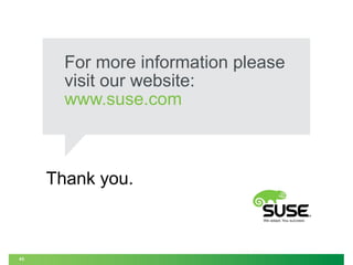 For more information please
visit our website:
www.suse.com

Thank you.

43

 