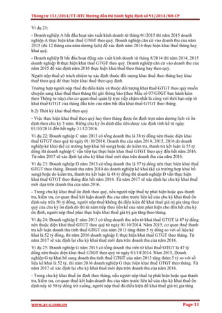 Thông tư 151/2014/TT-BTC Hướng dẫn thi hành Nghị định số 91/2014/NĐ-CP
www.ac-c.com.vn Page 11
Ví dụ 21:
- Doanh nghiệp A bắt đầu hoạt sản xuất kinh doanh từ tháng 01/2015 thì năm 2015 doanh
nghiệp A thực hiện khai thuế GTGT theo quý. Doanh nghiệp căn cứ vào doanh thu của năm
2015 (đủ 12 tháng của năm dương lịch) để xác định năm 2016 thực hiện khai thuế tháng hay
khai quý.
- Doanh nghiệp B bắt đầu hoạt động sản xuất kinh doanh từ tháng 8/2014 thì năm 2014, 2015
doanh nghiệp B thực hiện khai thuế GTGT theo quý. Doanh nghiệp căn cứ vào doanh thu của
năm 2015 để xác định năm 2016 thực hiện khai thuế theo tháng hay theo quý.
Người nộp thuế có trách nhiệm tự xác định thuộc đối tượng khai thuế theo tháng hay khai
thuế theo quý để thực hiện khai thuế theo quy định.
Trường hợp người nộp thuế đủ điều kiện và thuộc đối tượng khai thuế GTGT theo quý muốn
chuyển sang khai thuế theo tháng thì gửi thông báo (theo Mẫu số 07/GTGT ban hành kèm
theo Thông tư này) cho cơ quan thuế quản lý trực tiếp chậm nhất là cùng với thời hạn nộp tờ
khai thuế GTGT của tháng đầu tiên của năm bắt đầu khai thuế GTGT theo tháng.
b.2) Thời kỳ khai thuế theo quý
- Việc thực hiện khai thuế theo quý hay theo tháng được ổn định trọn năm dương lịch và ổn
định theo chu kỳ 3 năm. Riêng chu kỳ ổn định đầu tiên được xác định tính kể từ ngày
01/10/2014 đến hết ngày 31/12/2016.
Ví dụ 22: Doanh nghiệp C năm 2013 có tổng doanh thu là 38 tỷ đồng nên thuộc diện khai
thuế GTGT theo quý từ ngày 01/10/2014. Doanh thu của năm 2014; 2015, 2016 do doanh
nghiệp kê khai (kể cả trường hợp khai bổ sung) hoặc do kiểm tra, thanh tra kết luận là 55 tỷ
đồng thì doanh nghiệp C vẫn tiếp tục thực hiện khai thuế GTGT theo quý đến hết năm 2016.
Từ năm 2017 sẽ xác định lại chu kỳ khai thuế mới dựa trên doanh thu của năm 2016.
Ví dụ 23: Doanh nghiệp D năm 2013 có tổng doanh thu là 57 tỷ đồng nên thực hiện khai thuế
GTGT theo tháng. Doanh thu năm 2014 do doanh nghiệp kê khai (kể cả trường hợp khai bổ
sung) hoặc do kiểm tra, thanh tra kết luận là 48 tỷ đồng thì doanh nghiệp D vẫn thực hiện
khai thuế GTGT theo tháng đến hết năm 2016. Từ năm 2017 sẽ xác định lại chu kỳ khai thuế
mới dựa trên doanh thu của năm 2016.
- Trong chu kỳ khai thuế ổn định theo quý, nếu người nộp thuế tự phát hiện hoặc qua thanh
tra, kiểm tra, cơ quan thuế kết luận doanh thu của năm trước liền kề của chu kỳ khai thuế ổn
định này trên 50 tỷ đồng, người nộp thuế không đủ điều kiện để khai thuế giá trị gia tăng theo
quý của chu kỳ ổn định đó thì từ năm tiếp theo liền kề của năm phát hiện cho đến hết chu kỳ
ổn định, người nộp thuế phải thực hiện khai thuế giá trị gia tăng theo tháng.
Ví dụ 24: Doanh nghiệp E năm 2013 có tổng doanh thu trên tờ khai thuế GTGT là 47 tỷ đồng
nên thuộc diện khai thuế GTGT theo quý từ ngày 01/10/2014. Năm 2015, cơ quan thuế thanh
tra kết luận doanh thu tính thuế GTGT của năm 2013 tăng thêm 5 tỷ đồng so với số liệu kê
khai là 52 tỷ đồng, thì năm 2016 doanh nghiệp E thực hiện khai thuế GTGT theo tháng. Từ
năm 2017 sẽ xác định lại chu kỳ khai thuế mới dựa trên doanh thu của năm 2016.
Ví dụ 25: Doanh nghiệp G năm 2013 có tổng doanh thu trên tờ khai thuế GTGT là 47 tỷ
đồng nên thuộc diện khai thuế GTGT theo quý từ ngày 01/10/2014. Năm 2015, Doanh
nghiệp G tự khai bổ sung doanh thu tính thuế GTGT của năm 2013 tăng thêm 5 tỷ so với số
liệu kê khai là 52 tỷ, thì năm 2016 doanh nghiệp G thực hiện khai thuế GTGT theo tháng. Từ
năm 2017 sẽ xác định lại chu kỳ khai thuế mới dựa trên doanh thu của năm 2016.
- Trong chu kỳ khai thuế ổn định theo tháng, nếu người nộp thuế tự phát hiện hoặc qua thanh
tra, kiểm tra, cơ quan thuế kết luận doanh thu của năm trước liền kề của chu kỳ khai thuế ổn
định này từ 50 tỷ đồng trở xuống, người nộp thuế đủ điều kiện để khai thuế giá trị gia tăng
 