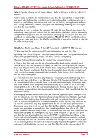 Thông tư 151/2014/TT-BTC Hướng dẫn thi hành Nghị định số 91/2014/NĐ-CP
www.ac-c.com.vn Page 20
Điều 19. Sửa đổi, bổ sung tiết a.3, điểm a, khoản 1 Điều 16 Thông tư số 156/2013/TT-BTC
như sau:
“a.3) Tổ chức, cá nhân trả thu nhập thuộc diện chịu thuế thu nhập cá nhân có trách nhiệm
khai quyết toán thuế thu nhập cá nhân và quyết toán thuế thu nhập cá nhân thay cho các cá
nhân có uỷ quyền không phân biệt có phát sinh khấu trừ thuế hay không phát sinh khấu trừ
thuế. Trường hợp tổ chức, cá nhân không phát sinh trả thu nhập thì không phải khai quyết
toán thuế thu nhập cá nhân.
Trường hợp tổ chức, cá nhân trả thu nhập giải thể, chấm dứt hoạt động có phát sinh trả thu
nhập nhưng không phát sinh khấu trừ thuế thu nhập cá nhân thì tổ chức, cá nhân trả thu nhập
không thực hiện quyết toán thuế thu nhập cá nhân, chỉ cung cấp cho cơ quan thuế danh sách
cá nhân đã chi trả thu nhập trong năm (nếu có) theo Mẫu 25/DS-TNCN ban hành kèm theo
Thông tư này chậm nhất là ngày thứ 45 (bốn mươi lăm) kể từ ngày có quyết định về việc giải
thể, chấm dứt hoạt động”.
Điều 20. Sửa đổi, bổ sung Khoản 2, Điều 23 Thông tư số 156/2013/TT-BTC như sau:
"2. Khai, nộp thuế thu nhập doanh nghiệp đối với hoạt động sản xuất thuỷ điện
Người nộp thuế có hoạt động sản xuất thủy điện thực hiện tạm nộp, khai quyết toán thuế thu
nhập doanh nghiệp theo hướng dẫn tại Điều 16 và Điều 17 Thông tư này.
Khai, nộp thuế thu nhập doanh nghiệp đối với các trường hợp cụ thể như sau:
a) Công ty thuỷ điện hạch toán độc lập nộp thuế thu nhập doanh nghiệp tại nơi có trụ sở
chính; Công ty thuỷ điện hạch toán độc lập có các cơ sở sản xuất thuỷ điện hạch toán phụ
thuộc hoạt động tại địa bàn tỉnh, thành phố trực thuộc trung ương khác với địa bàn nơi Công
ty thuỷ điện đóng trụ sở chính thì thuế thu nhập doanh nghiệp được tính nộp ở nơi có trụ sở
chính và nơi có cơ sở sản xuất thủy điện hạch toán phụ thuộc theo quy định của pháp luật
thuế thu nhập doanh nghiệp;
Cơ sở sản xuất thủy điện hạch toán phụ thuộc các Tổng công ty phát điện thuộc Tập đoàn
điện lực Việt Nam hoặc Công ty mẹ Tập đoàn Điện lực Việt Nam (gọi tắt là EVN) (bao gồm
các công ty thuỷ điện hạch toán phụ thuộc và các nhà máy thuỷ điện phụ thuộc) đóng ở các
tỉnh, thành phố trực thuộc trung ương khác với nơi đóng trụ sở chính của EVN, các Tổng
công ty phát điện thì số thuế thu nhập doanh nghiệp được tính nộp ở nơi có trụ sở chính và
nơi có các cơ sở sản xuất thủy điện hạch toán phụ thuộc theo quy định của pháp luật thuế thu
nhập doanh nghiệp.
b) Trường hợp nhà máy sản xuất thủy điện (nơi có tuabin, đập thủy điện và những cơ sở vật
chất chủ yếu của nhà máy thủy điện) nằm chung trên địa bàn các tỉnh, thành phố trực thuộc
Trung ương thì số thuế thu nhập doanh nghiệp phát sinh của nhà máy thủy điện nộp ngân
sách các tỉnh theo tỷ lệ giá trị đầu tư nhà máy (bao gồm: tuabin, đập thủy điện và các cơ sở
vật chất chủ yếu của nhà máy thủy điện) nằm trên địa bàn các tỉnh, thành phố trực thuộc
Trung ương tương ứng, cơ sở sản xuất thủy điện lập Bảng phân bổ số thuế thu nhập doanh
nghiệp phải nộp của cơ sở sản xuất thủy điện cho các địa phương theo mẫu số 02-1/TĐ-
TNDN ban hành kèm theo Thông tư này. Cơ sở sản xuất thủy điện thực hiện kê khai thuế thu
nhập doanh nghiệp tại địa phương nơi đóng trụ sở chính đồng thời sao gửi Tờ khai quyết
toán thuế thu nhập doanh nghiệp theo mẫu số 03/TNDN ban hành kèm theo Thông tư này,
Phụ lục tính nộp thuế thu nhập doanh nghiệp của doanh nghiệp có các cơ sở sản xuất hạch
toán phụ thuộc mẫu số 03-8/TNDN ban hành kèm theo Thông tư số 156/2013/TT-BTC (đối
với các doanh nghiệp có đơn vị thuỷ điện hạch toán phụ thuộc) và Bảng phân bổ số thuế thu
nhập doanh nghiệp phải nộp của cơ sở sản xuất thủy điện cho các địa phương mẫu số 02-
 