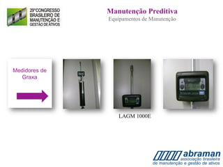 Medidores de
Graxa
LAGM 1000E
Manutenção Preditiva
Equipamentos de Manutenção
 
