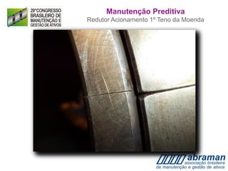 Manutenção Preditiva
Redutor Acionamento 1º Teno da Moenda
 