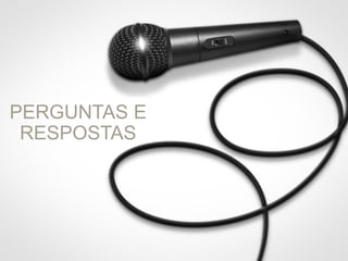 PERGUNTAS E
RESPOSTAS
 