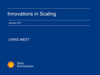 Innovations in Scaling
January 2011




CHRIS WEST
 