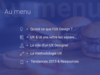 Au menuAu menu
Qu’est ce que l’UX Design ?
UX & UI une lettre les sépare…
Le rôle d’un UX Designer
La méthodologie UX
Tend...