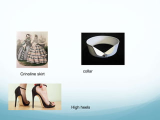Crinoline skirt
collar
High heels
 