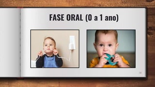 FASE ORAL (0 a 1 ano)
31
 