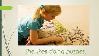 She likes doing puzzles.
 