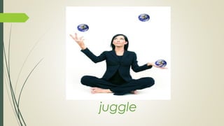 juggle
 