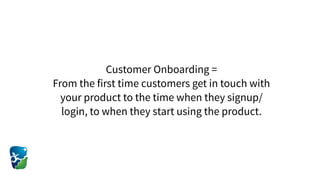 Design a great customer onboarding process
