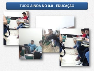 TUDO AINDA NO 0.0 - EDUCAÇÃO
 