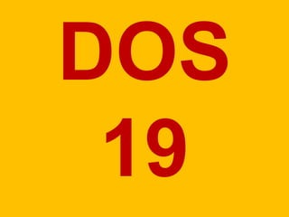 DOS
19
 