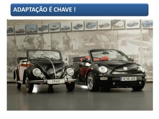 ADAPTAÇÃO É CHAVE !
 