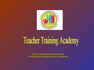 Teacher Training Academy Teacher Development and Support  Professional Development and Leadership 