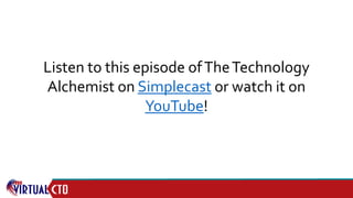 Listen to this episode ofTheTechnology
Alchemist on Simplecast or watch it on
YouTube!
 