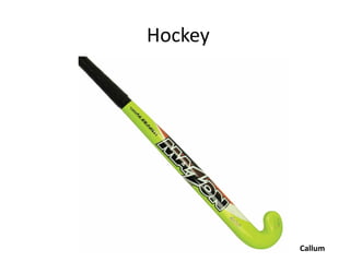 Hockey




         Callum
 