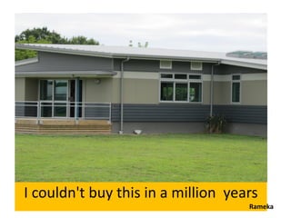 I couldn't buy this in a million years
                                    Rameka
 