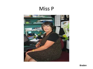 Miss P




         Braden
 