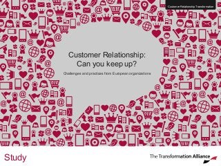 Customer Relationship:
Can you keep up?
Challenges and practices from European organizations
Study
Customer Relationship Transformation
 