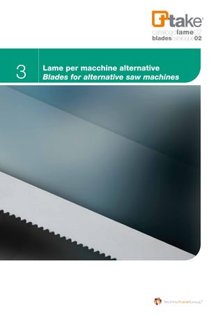 3 Lame per macchine alternative
Blades for alternative saw machines
catalogolame02
bladescatalogue02
 