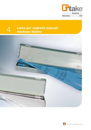 4 Lame per seghetti manuali
Hacksaw blades
catalogolame02
bladescatalogue02
 