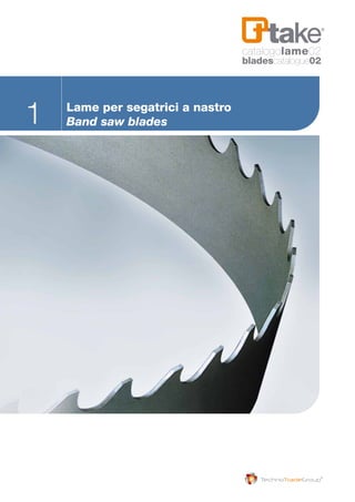 1 Lame per segatrici a nastro
Band saw blades
catalogolame02
bladescatalogue02
 