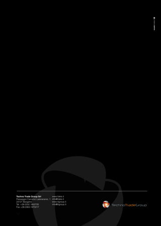 Techno Trade Group Srl
Passaggio Canonici Lateranensi, 1
24121 Bergamo
Tel. +39.0332.1852720
Fax +39.0363.1970217
www.ttake.it
info@ttake.it
www.ttgroup.it
info@ttgroup.it
72
 